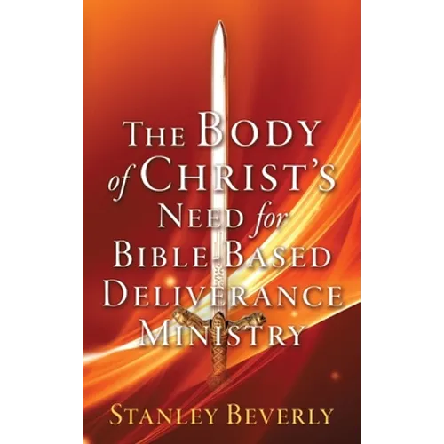 The Body of Christ's Need For Bible-Based Deliverance Ministry