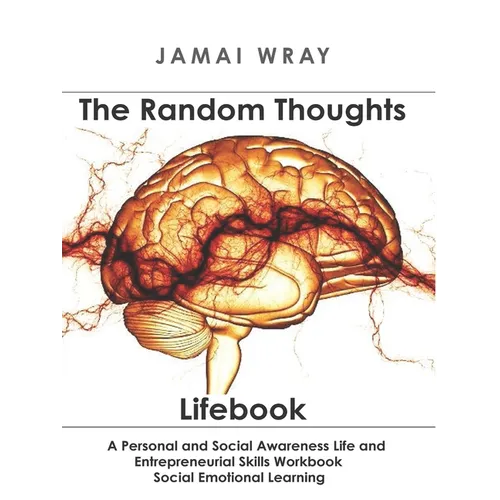 The Random Thoughts Lifebook: A Personal and Social Awareness Life and Entrepreneurial Skills Workbook