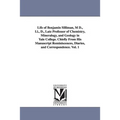 Life of Benjamin Silliman, M D., Ll., D., Late Professor of Chemistry, Mineralogy, and Geology in Yale College. Chiefly From His Manuscript Reminiscen