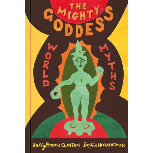 The Mighty Goddess: World Myths