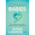 So Many Babies: My Life Balancing a Busy Medical Career & Motherhood