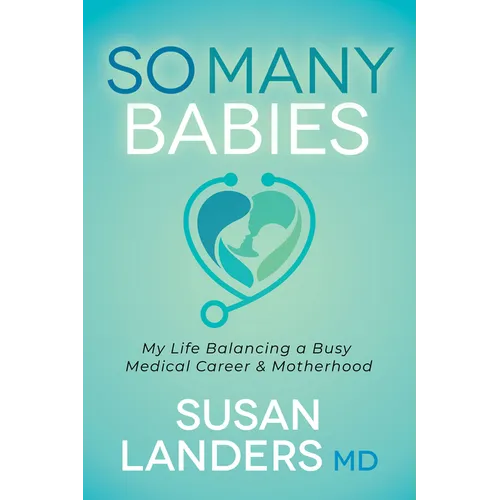 So Many Babies: My Life Balancing a Busy Medical Career & Motherhood
