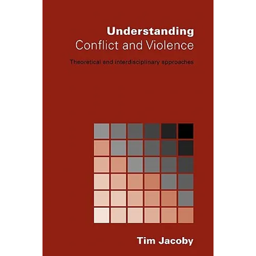 Understanding Conflict and Violence: Theoretical and Interdisciplinary Approaches