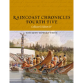 Raincoast Chronicles Fourth Five: Stories and History of the BC Coast from Raincoast Chronicles Issues 16-20