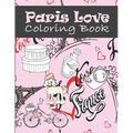 Paris Love Coloring Book: Paris Tourist Attractions & Icons Coloring Book For Kids, Teens And Adults
