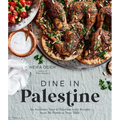 Dine in Palestine: An Authentic Taste of Palestine in 60 Recipes from My Family to Your Table