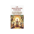 "La Iniciación Yoruba: El Viaje Espiritual hacia la Conexión con los Orishas"