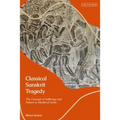 Classical Sanskrit Tragedy: The Concept of Suffering and Pathos in Medieval India