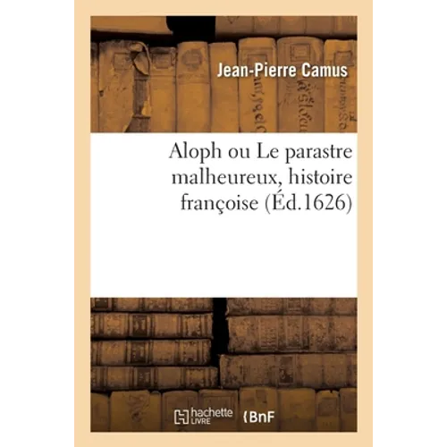 Aloph ou Le parastre malheureux, histoire françoise