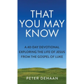 That You May Know: A 40-Day Devotional Exploring the Life of Jesus from the Gospel of Luke