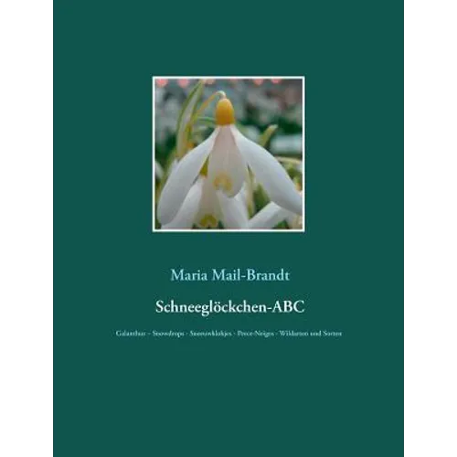 Schneeglöckchen-ABC: Galanthus - Snowdrops - Sneeuwklokjes - Perce-Neiges - Wildarten und über 800 Sorten mit zahlreichen Farbfotos