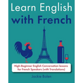 Learn English with French: High-Beginner English Conversation lessons for French Speakers (with Translations)