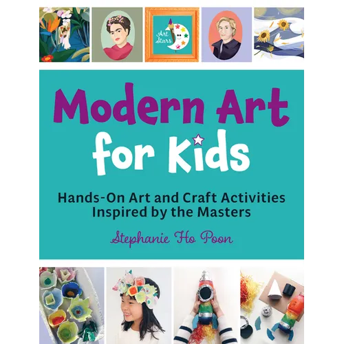 Modern Art for Kids: Hands-On Art and Craft Activities Inspired by the Masters