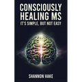 Consciously Healing MS: It's Simple, But Not Easy