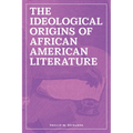 The Ideological Origins of African American Literature