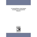 A Centurial History of the Mendon Association of Congregational Ministers,