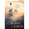 To Slip the Bonds of Earth: A Riveting Mystery Based on a True History