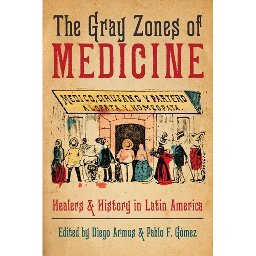 The Gray Zones of Medicine: Healers and History in Latin America