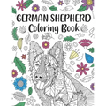 German Shepherd Coloring Book: A Cute Adult Coloring Books for Alsatian Owner, Best Gift for Dog Lovers
