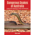 Dangerous Snakes of Australia: A Guide to Their Identification, Ecology, and Conservation
