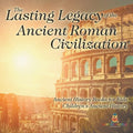 The Lasting Legacy of the Ancient Roman Civilization - Ancient History Books for Kids Children's Ancient History