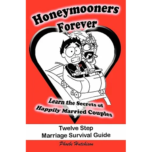 Honeymooners Forever: Twelve Step Marriage Survival Guide