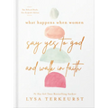 What Happens When Women Say Yes to God and Walk in Faith