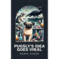 Pugsly's Idea Goes Viral