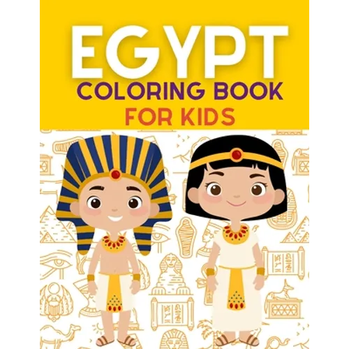 Egypt Coloring Book: Ancient Egypt Coloring Book For Kids With +40 Unique Large Designs of Pharaohs, Pyramids, Sphinxes, Hieroglyphs Symbol