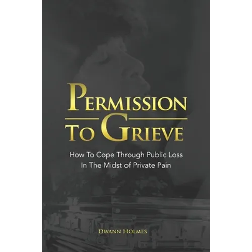 Permission To Grieve: How To Cope Through Public Loss In The Midst of Private Pain