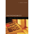 Faithonomics: An Application of Biblical Truth to Times of Economic Crisis