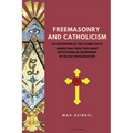 Freemasonry and Catholicism: An Exposition of the Cosmic Facts Underlying These Two Great Institutions as Determined by Occult Investigation (Easy