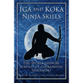 Iga and Koka Ninja Skills: The Secret Shinobi Scrolls of Chikamatsu Shigenori