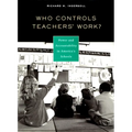 Who Controls Teachers' Work?: Power and Accountability in America's Schools