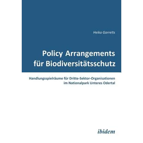 Policy Arrangements für Biodiversitätsschutz. Handlungsspielräume für Dritte-Sektor-Organisationen im Nationalpark Unteres Odertal