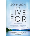 So Much to Live for: How to Provide Help and Hope to Someone Considering Suicide