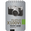Fujifilm X100vi: Pocket Guide: Buttons, Dials, Settings, Modes, and Shooting Tips