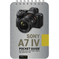 Sony A7 IV: Pocket Guide: Buttons, Dials, Settings, Modes, and Shooting Tips