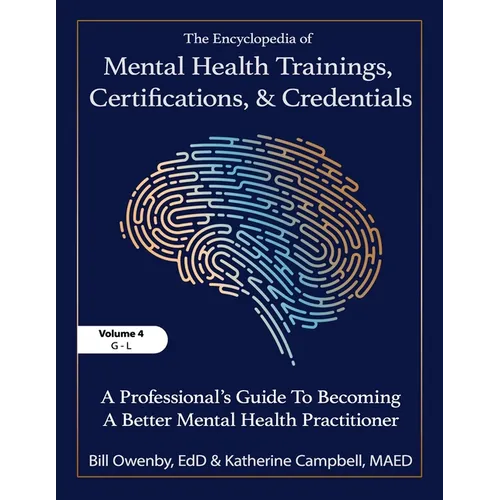 The Encyclopedia of Mental Health Trainings, Certifications, and Credentials: A Professional's Guide to Becoming a Better Mental Health Practitioner V