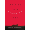 Praying to a Laughing God
