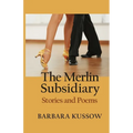 The Merlin Subsidiary: Stories and Poems