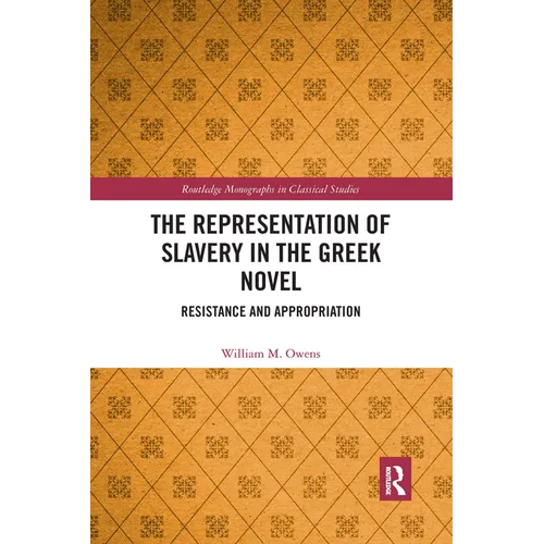 The Representation of Slavery in the Greek Novel: Resistance and Appropriation