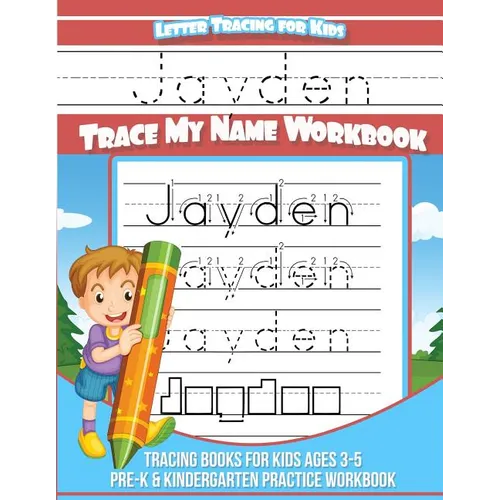 Letter Tracing for Kids Jayden Trace my Name Workbook: Tracing Books for Kids ages 3 - 5 Pre-K & Kindergarten Practice Workbook