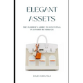 Elegant Assets: The Insider's Guide to Investing in Luxury Handbags