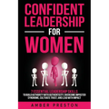 Confident Leadership for Women: 7 Essential Leadership Skills to Build Authority with Authenticity, Overcome Imposter Syndrome, Cultivate Trust, and L