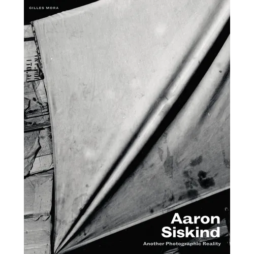 Aaron Siskind: Another Photographic Reality