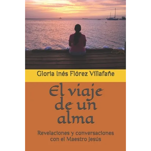 El viaje de un alma: Revelaciones y conversaciones con el Maestro Jesús