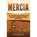 Mercia: Una guía fascinante sobre el reino anglosajón de Inglaterra y las invasiones de los vikingos durante el siglo IX