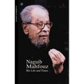 Naguib Mahfouz: His Life and Times