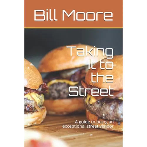 Taking It to the Street: A guide to being an exceptional street food vendor